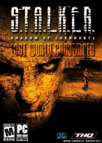 S.T.A.L.K.E.R: Shadow of Chernobyl Lost World Condemned [Action/2010]