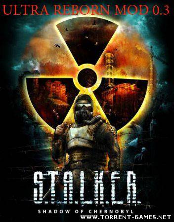 S.T.A.L.K.E.R - ULTRA REBORN MOD 0.3 / MOD (2010) версия игры: 1.0003