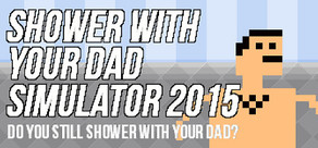 Shower With Your Dad Simulator 2015 [2015|Eng]