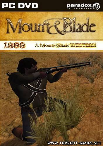 Mount & Blade MOD: 1866 - A Mount & Gun Western [2009/RUS/Repack]