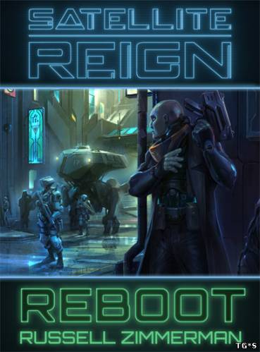 Satellite Reign [v 1.13.06] (2015) PC | RePack by R.G. Catalyst