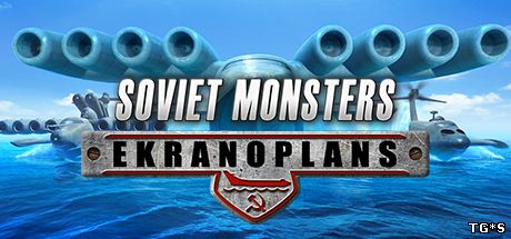 Soviet Monsters: Ekranoplans (2016) PC | Лицензия