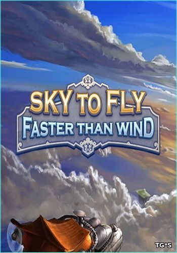 Sky To Fly: Faster Than Wind [v.1.0] (2016) PC | Steam-Rip от Let'sPlay