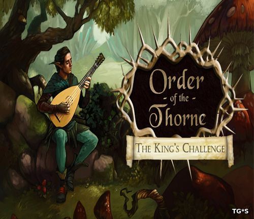 The Order of the Thorne - The King's Challenge (2016) PC | Repack от АRMENIAC