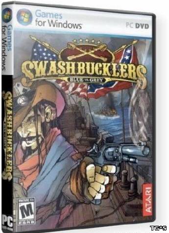 Головорезы: Корсары XIX века / Swashbucklers: Blue vs. Grey (2007) PC от MassTorr
