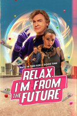 Расслабься, я из будущего / Relax, I'm from the Future (2023) WEB-DL 1080p